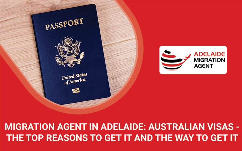 Migration-agent-in-Adelaide-Australian-Visas---The-Top-Reasons-to-get-it-and-the-Way-to-Get-It