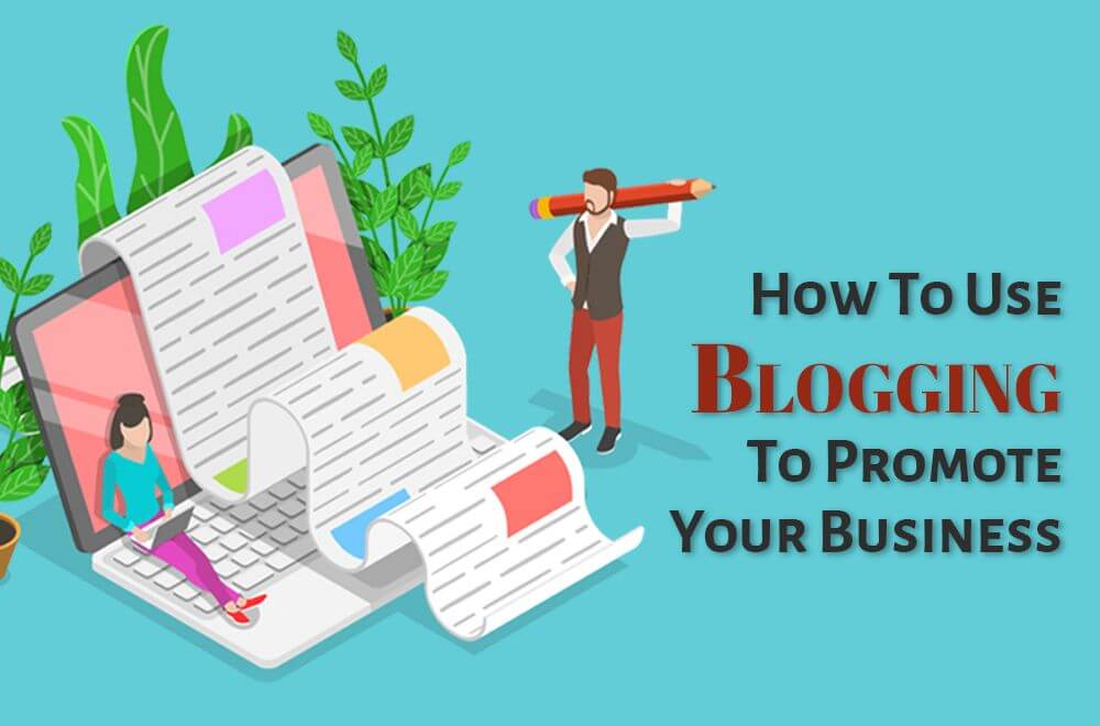 How To Use Blogging To Promote Your Business Business