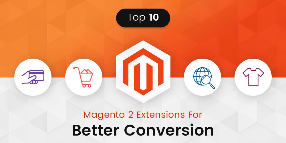 Top 10 Magento 2 Extensions For Better Conversion Ratio in 2019 Website Designing