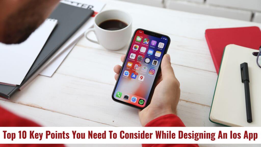 Top 10 key points you need to consider while designing an ios app Mobile App Development