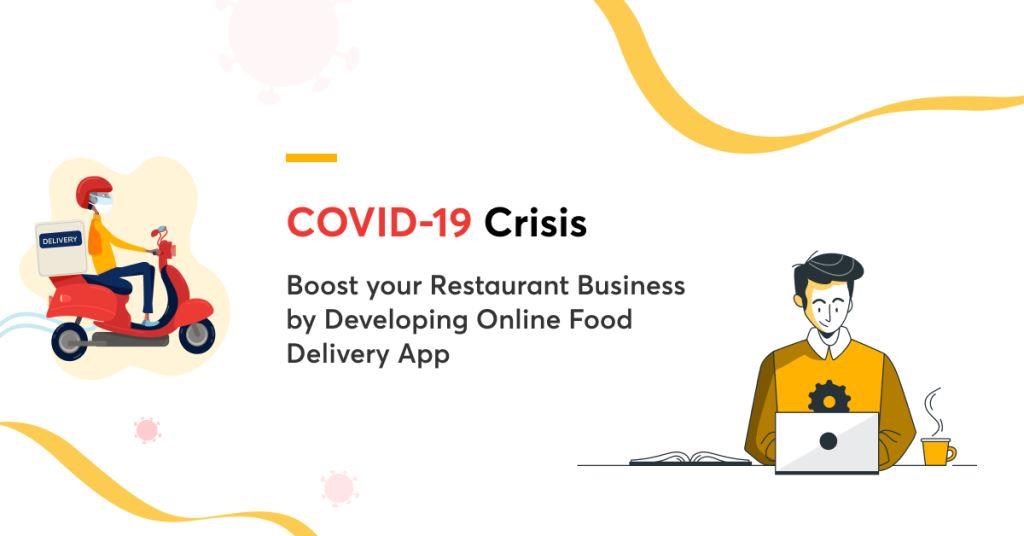 Covid-19 Crisis: Boost your Restaurant Business by Developing Online Food Delivery App Business